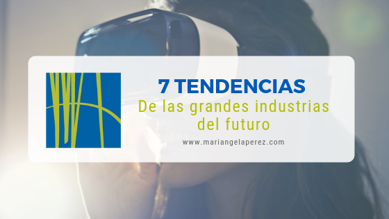7 Tendencias de las grandes industrias del futuro