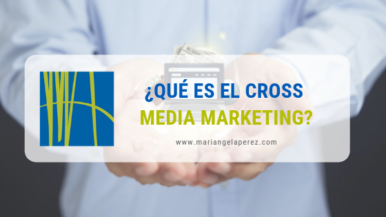 ¿Qué es el Cross Media Marketing?